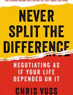 Never Split the Difference /    (by Chris Voss, Tahl Raz, 2016) -   