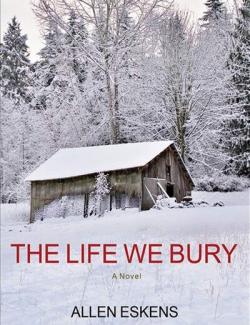 The Life We Bury / ,    (by Allen Eskens, 2015) -   