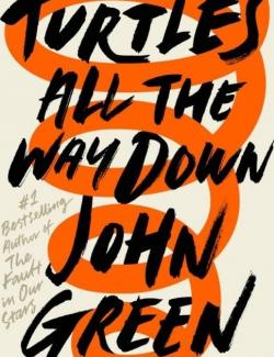 Turtles All the Way Down /       (by John Green, 2019) -   