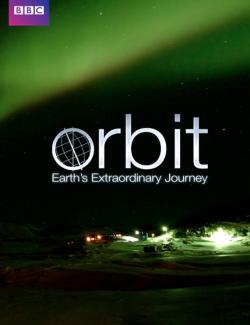Орбита: Необыкновенное путешествие планеты Земля (сезон 1) / Orbit: Earth's Extraordinary Journey (season 1) (2012) HD 720 (RU, ENG)