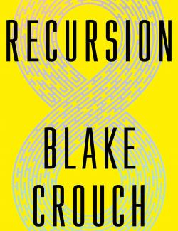 Recursion /  (by Blake Crouch, 2019) -   