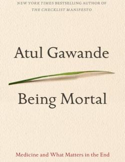 Being Mortal /   (by Atul Gawande, 2014) -   