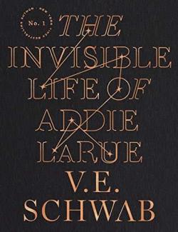 The Invisible Life of Addie LaRue /     (by V. E. Schwab, 2020) -   