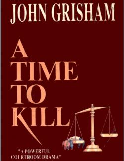 A Time to Kill /   (by John Grisham, 1989) -   