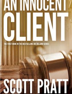 An Innocent Client, Joe Dillard Series Book 1 (by Scott Pratt, 2012) -   