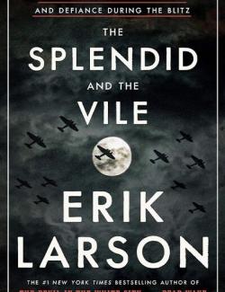 The Splendid and the Vile: A Saga of Churchill, Family, and Defiance During the Blitz /   :   ,      - (by Erik Larson, 2020) -   