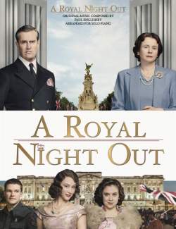   / A Royal Night Out (2014) HD 720 (RU, ENG)