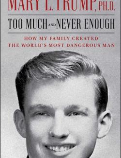 Too Much and Never Enough /      (by Mary L. Trump PhD, 2020) -   