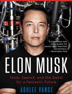  : Tesla, SpaceX     / Elon Musk: Tesla, SpaceX, and the Quest for a Fantastic Future (Vance, 2015)    