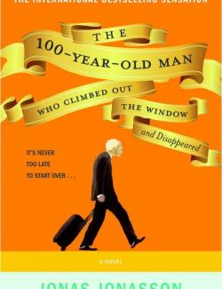 The 100-Year-Old Man Who Climbed Out the Window and Disappeared /  ,       (by Jonas Jonasson, 2012) -   