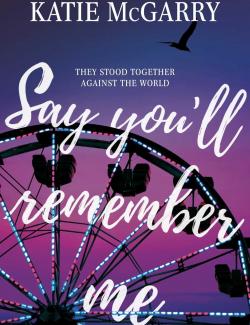 ,    / Say You'll Remember Me (McGarry, 2018)    