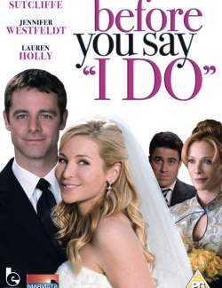 ,     / Before You Say I Do (2009) HD 720 (RU, ENG)