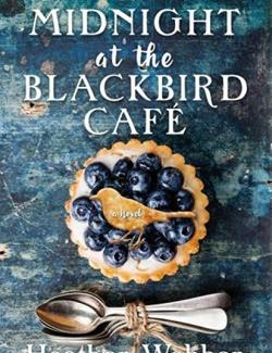 Midnight at the Blackbird Cafe (by Heather Webber, 2019) -   