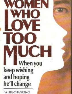 ,     / Women Who Love Too Much (Norwood, 1985)    
