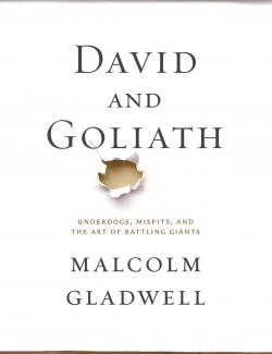 David and Goliath: Underdogs, Misfits, and the Art of Battling Giants /   :     (by Malcolm Gladwell, 2013) -   