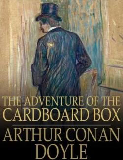   / The Adventure of the Cardboard Box (Doyle, 1893)