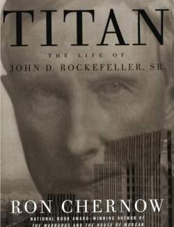 .    .  / Titan: The Life of John D. Rockefeller, Sr. (Chernow, 1998)    