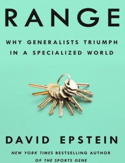 Range: Why Generalists Triumph in a Specialized World / :       (by David Epstein, 2019) -   