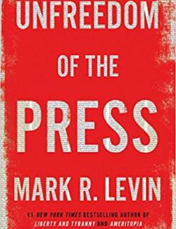 Unfreedom of the Press /   (by Mark R. Levin, 2019) -   