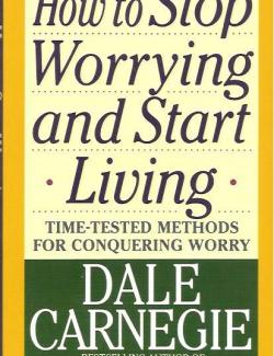 How To Stop Worrying And Start Living /       (by Dale Carnegie, 2006) -   