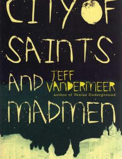 Город святых и безумцев / City of Saints and Madmen: The Book of Ambergris (VanderMeer, 2002) – книга на английском
