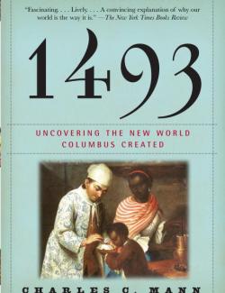 1493: Uncovering the New World Columbus Created / 1493:   ,   (by Charles C. Mann, 2011) -   