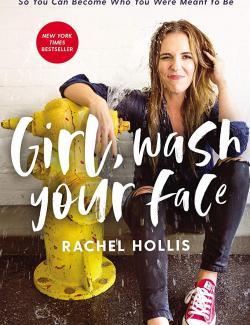 Girl, Wash Your Face / , ! (by Rachel Hollis, 2018) -   