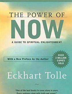 The Power of Now: A Guide to Spiritual Enlightenment  /  .     (by Eckhart Tolle, 2000) -   