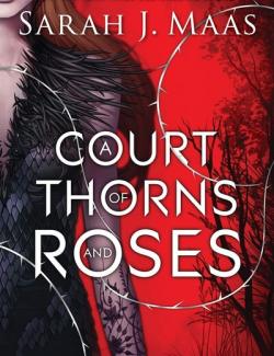 A Court of Thorns and Roses /     (by Sarah J. Maas, 2015) -   