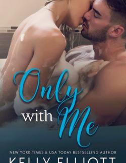 Only with Me /    (by Kelly Elliott, 2017) -   