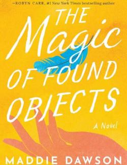 The Magic of Found Objects /    (by Maddie Dawson, 2021) -   