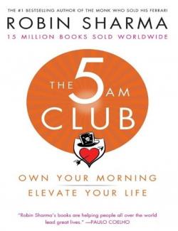 The 5 AM Club: Own Your Morning. Elevate Your Life /  5   (by Robin Sharma, 2018) -   