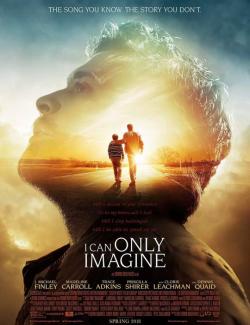    / I Can Only Imagine (2018) HD 720 (RU, ENG)