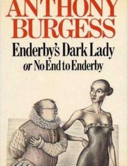   ,     / Enderby's Dark Lady (Or: No End to Enderby) (Burgess, 1984)    