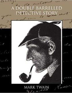     / A Double Barrelled Detective Story (Twain, 1902)    