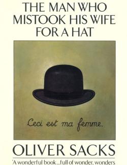 The Man Who Mistook His Wife for a Hat: and Other Clinical Tales / ",            (by Oliver Sacks, 1985) -   