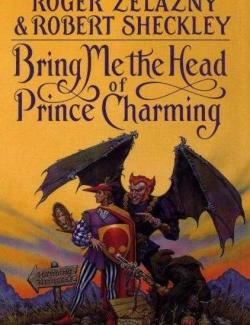      / Bring Me the Head of Prince Charming (Zelazny, Sheckley, 1991)    