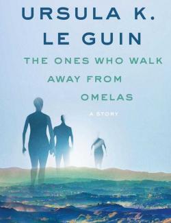    / The Ones Who Walk Away from Omelas (Le Guin, 1973) -   